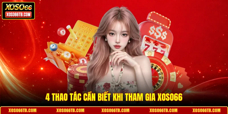 4 thao tác cần biết khi tham gia Xoso66