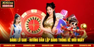 Bảng Lô Gan - Hướng Dẫn Lập Bảng Thống Kê Mỗi Ngày