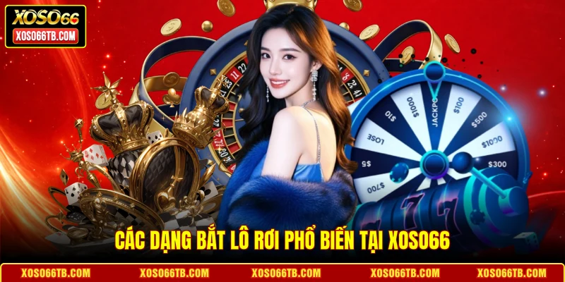 Các dạng bắt lô rơi phổ biến tại Xoso66
