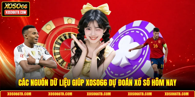 Các nguồn dữ liệu giúp Xoso66 dự đoán xổ số hôm nay