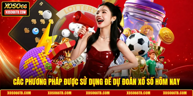 Các phương pháp được sử dụng để dự đoán xổ số hôm nay