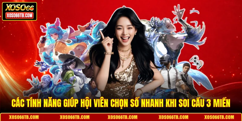Các tính năng giúp hội viên chọn số nhanh khi soi cầu 3 miền