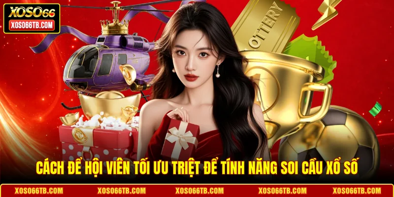 Cách để hội viên tối ưu triệt để tính năng soi cầu xổ số
