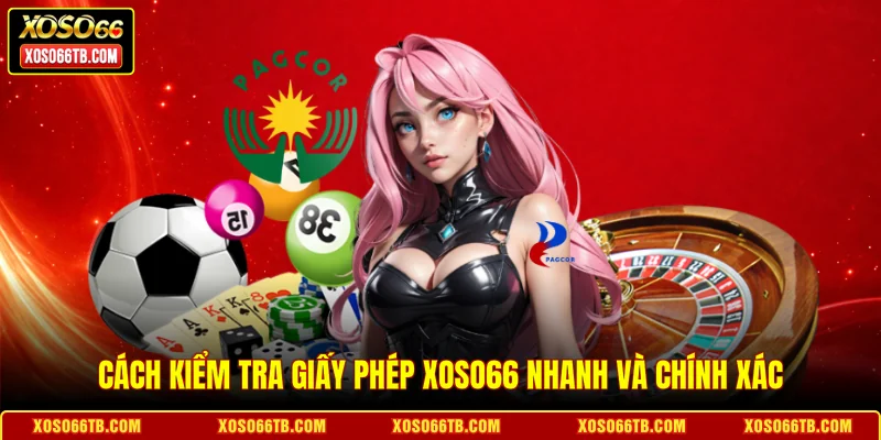 Cách kiểm tra giấy phép Xoso66 nhanh và chính xác