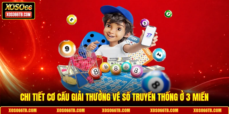 Chi tiết cơ cấu giải thưởng vé số truyền thống ở 3 miền