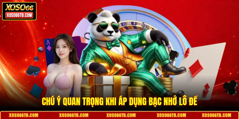 Chú ý quan trọng khi áp dụng bạc nhớ lô đề