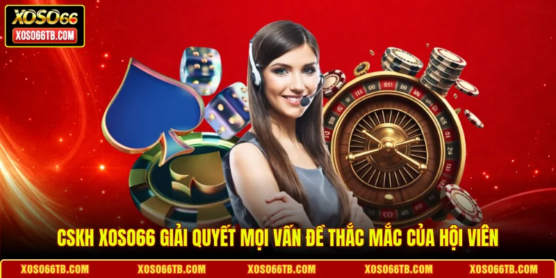 CSKH Xoso66 giải quyết mọi vấn đề thắc mắc của hội viên