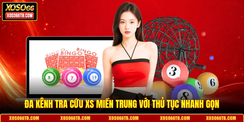 Đa kênh tra cứu XS Miền Trung với thủ tục nhanh gọn