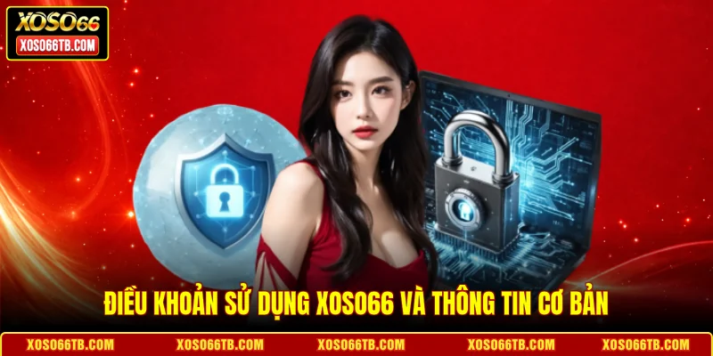 Điều khoản sử dụng Xoso66 và thông tin cơ bản