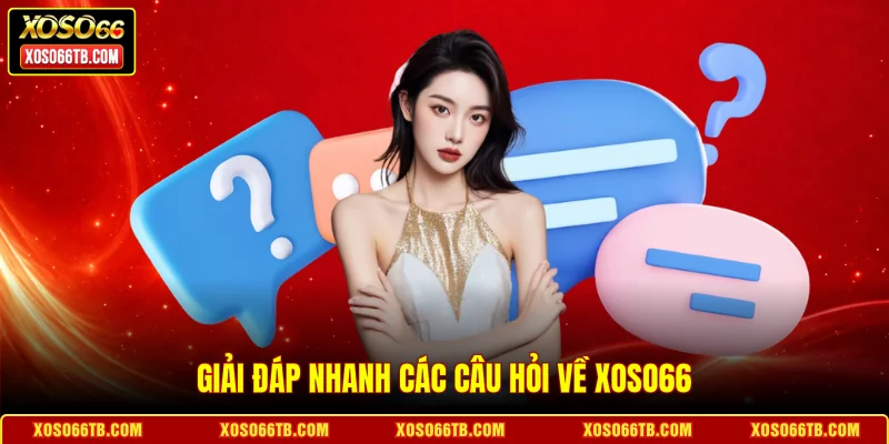Giải đáp nhanh các câu hỏi về Xoso66