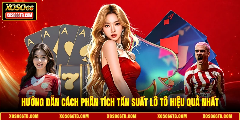 Hướng dẫn cách phân tích tần suất lô tô hiệu quả nhất