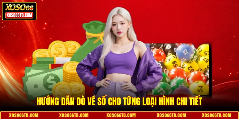Hướng dẫn dò vé số cho từng loại hình chi tiết
