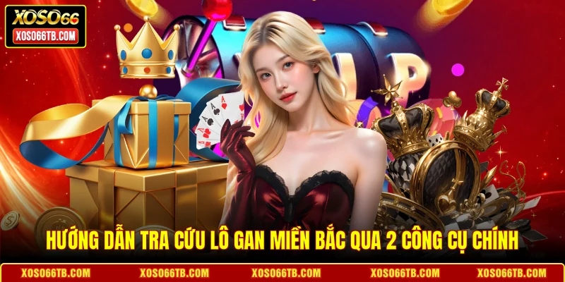 Hướng dẫn tra cứu lô gan miền Bắc qua 2 công cụ chính