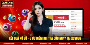 Kết Quả Xổ Số - 6 Ưu Điểm Khi Tra Cứu Ngay Tại Xoso66