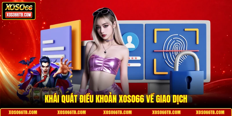 Khái quát điều khoản Xoso66 về giao dịch