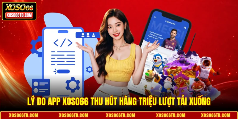 Lý do app Xoso66 thu hút hàng triệu lượt tải xuống
