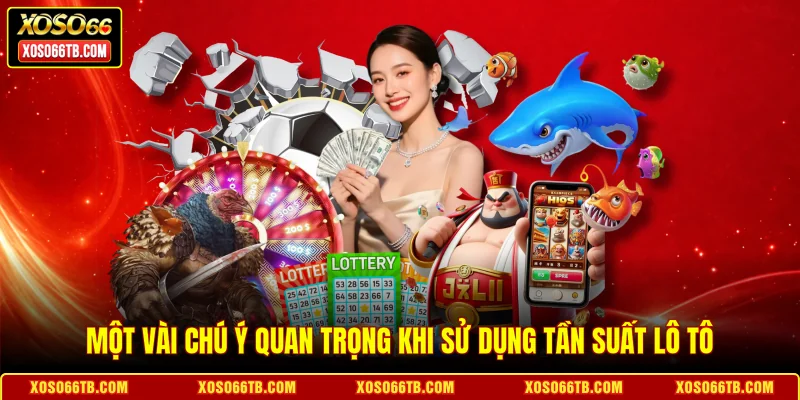 Một vài chú ý quan trọng khi sử dụng tần suất lô tô