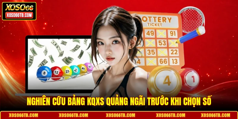 Nghiên cứu bảng KQXS Quảng Ngãi trước khi chọn số