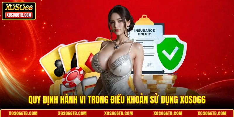 Quy định hành vi trong điều khoản sử dụng Xoso66