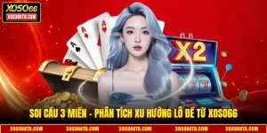Soi Cầu 3 Miền - Phân Tích Xu Hướng Lô Đề Từ Xoso66