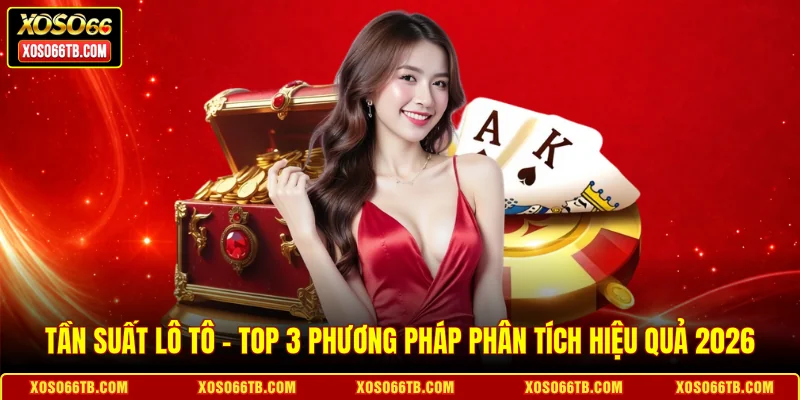 Tần Suất Lô Tô - Top 3 Phương Pháp Phân Tích Hiệu Quả 2026