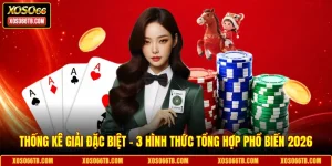 Thống Kê Giải Đặc Biệt - 3 Hình Thức Tổng Hợp Phổ Biến 2026