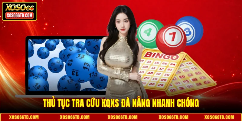 Thủ tục tra cứu KQXS Đà Nẵng nhanh chóng