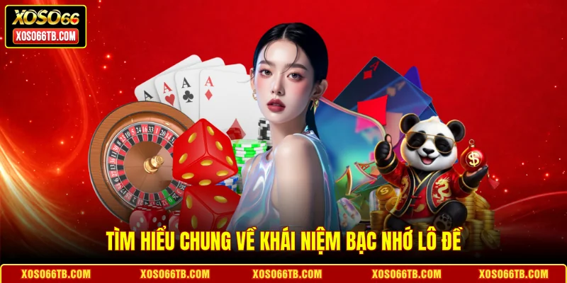 Tìm hiểu chung về khái niệm bạc nhớ lô đề