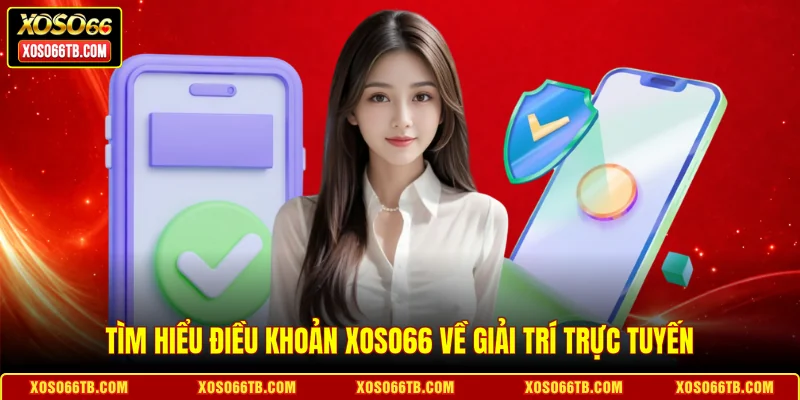 Tìm hiểu điều khoản Xoso66 về giải trí trực tuyến