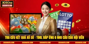Tra Cứu Kết Quả Xổ Số - Tool Đáp Ứng 6 Nhu Cầu Của Hội Viên