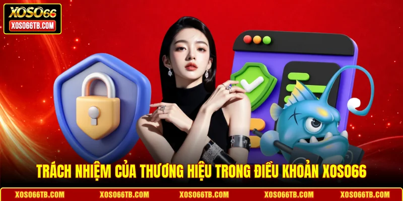 Trách nhiệm của thương hiệu trong điều khoản Xoso66