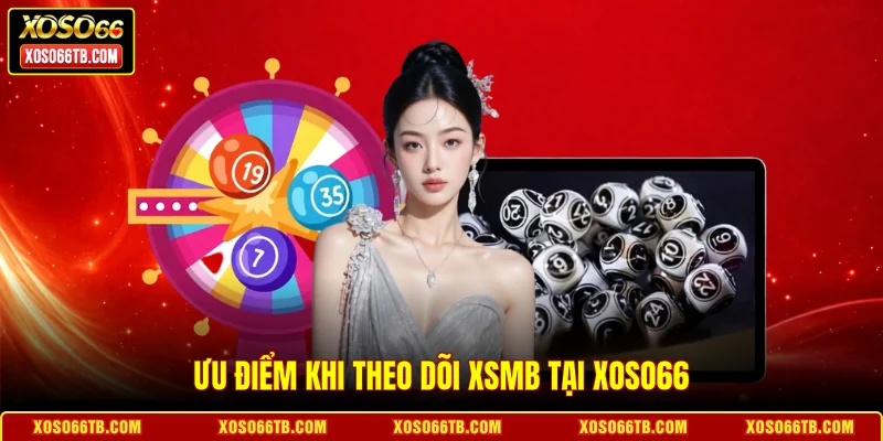 Ưu điểm khi theo dõi xsmb tại Xoso66