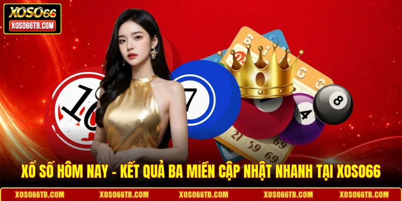 Xổ Số Hôm Nay - Kết Quả Ba Miền Cập Nhật Nhanh Tại Xoso66