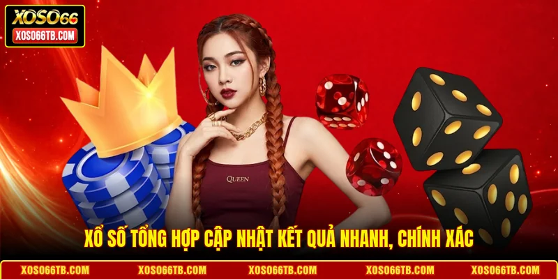 Xổ số tổng hợp cập nhật kết quả nhanh, chính xác