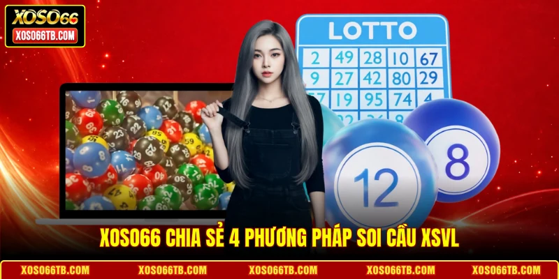 Xoso66 chia sẻ 4 phương pháp soi cầu XSVL