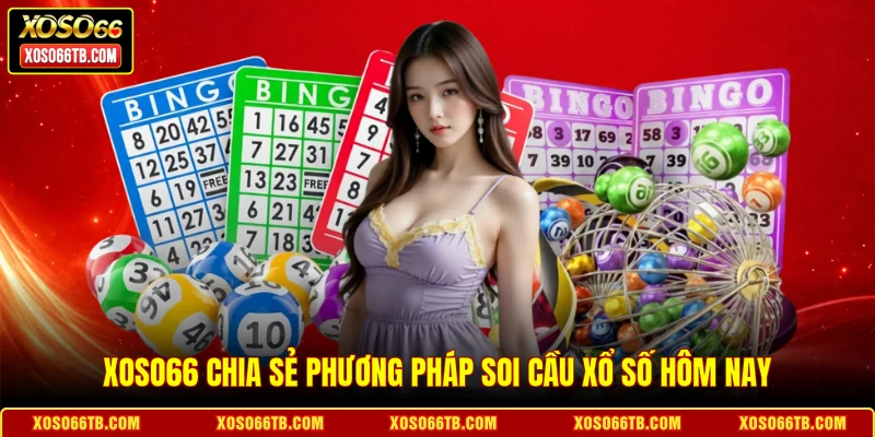 Xoso66 chia sẻ phương pháp soi cầu xổ số hôm nay