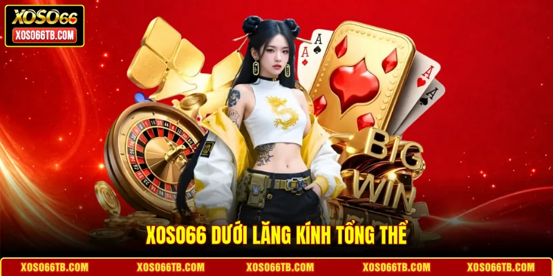 Xoso66 dưới lăng kính tổng thể