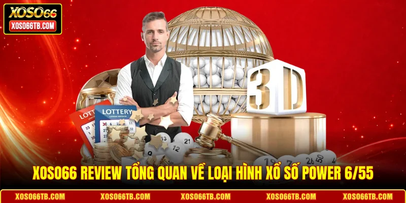 Xoso66 review tổng quan về loại hình xổ số Power 6/55