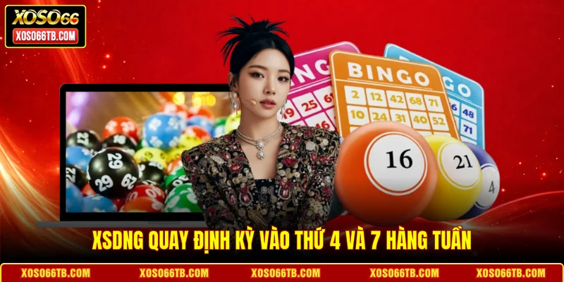 XSDNG quay định kỳ vào thứ 4 và 7 hàng tuần