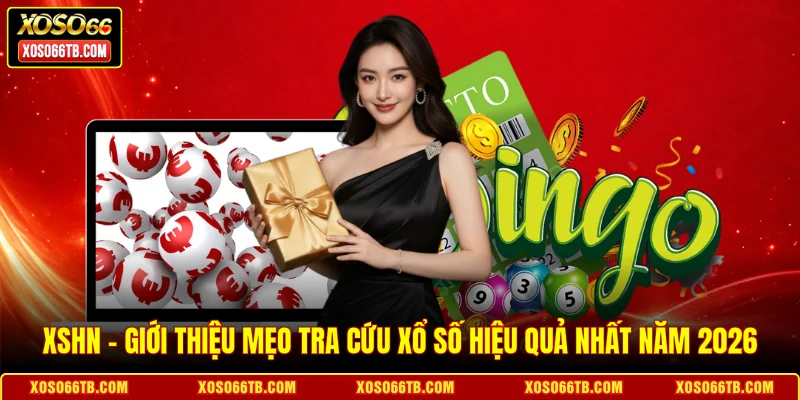 XSHN - Giới Thiệu Mẹo Tra Cứu Xổ Số Hiệu Quả Nhất Năm 2026