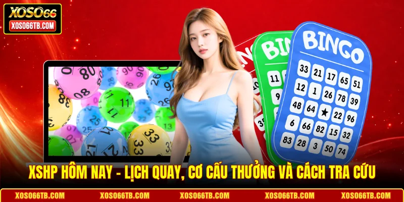 XSHP Hôm Nay - Lịch Quay, Cơ Cấu Thưởng Và Cách Tra Cứu