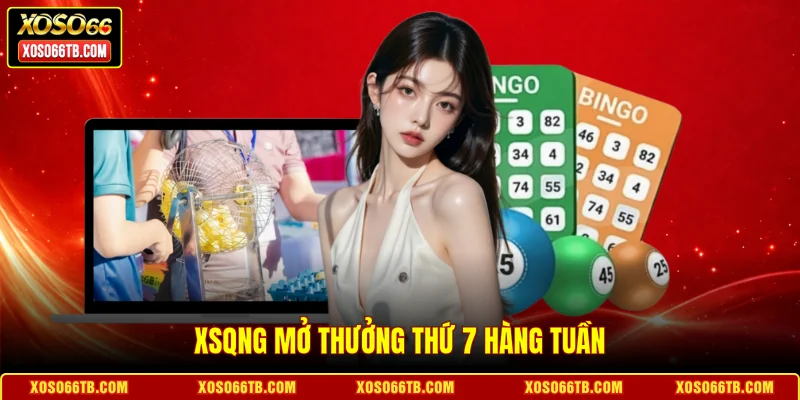 XSQNG mở thưởng thứ 7 hàng tuần